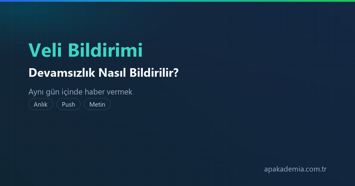 Veliye devamsızlık bildirimi nasıl gönderilir