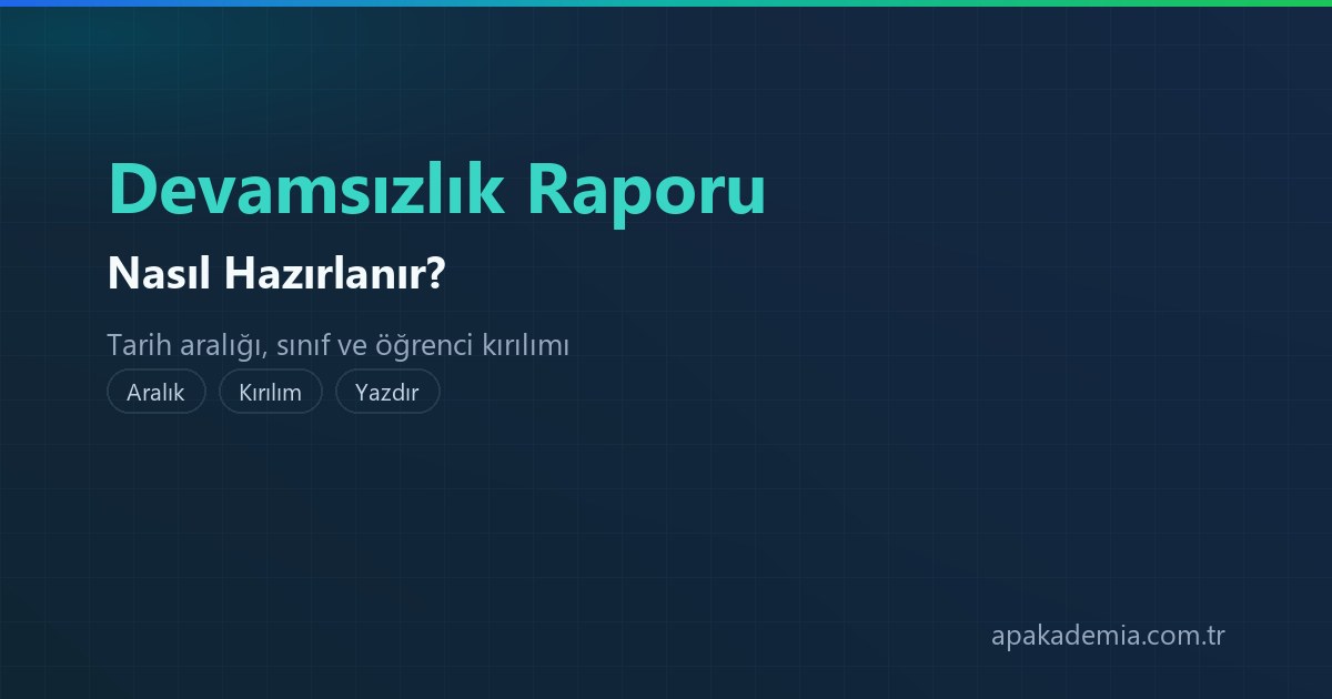 Devamsızlık raporu nasıl hazırlanır